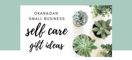 Okanagan Self-Care Gift Ideas (2020) - Grow and Behold Digital - Web design and Shopify Expert